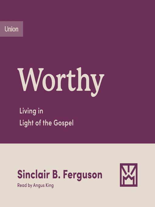 Title details for Worthy by Sinclair B. Ferguson - Available